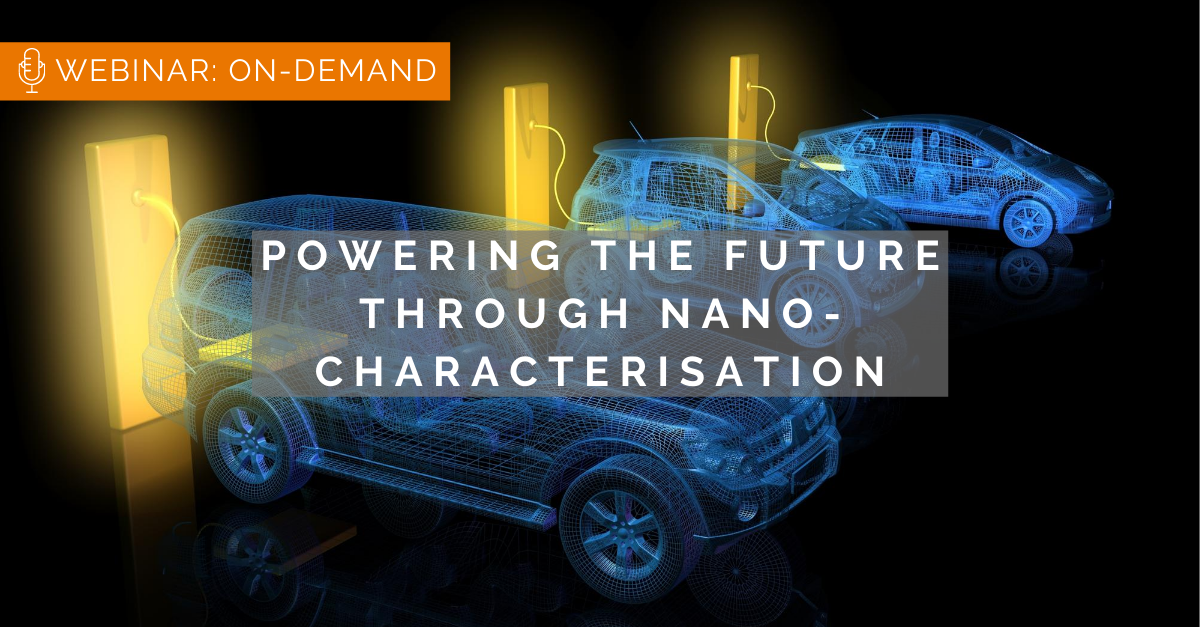 Powering The Future Through Nano-Characterisation