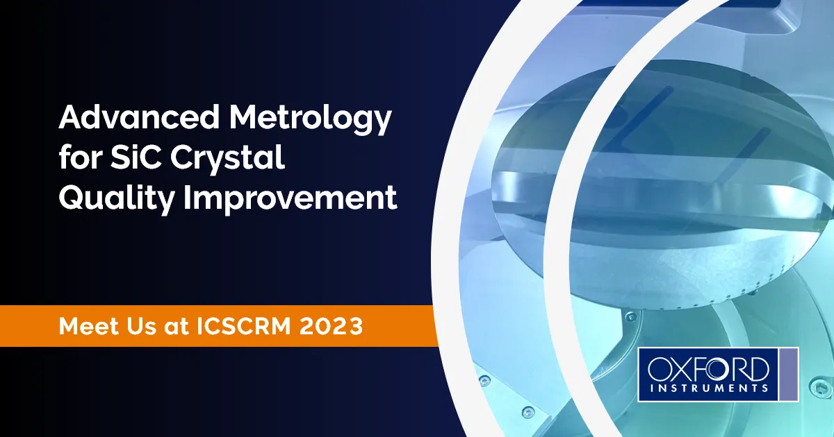 Oxford Instruments Aztec Crystyal Advanced Metrology for SiC Crystal Quality Improvement - Oxford Instruments