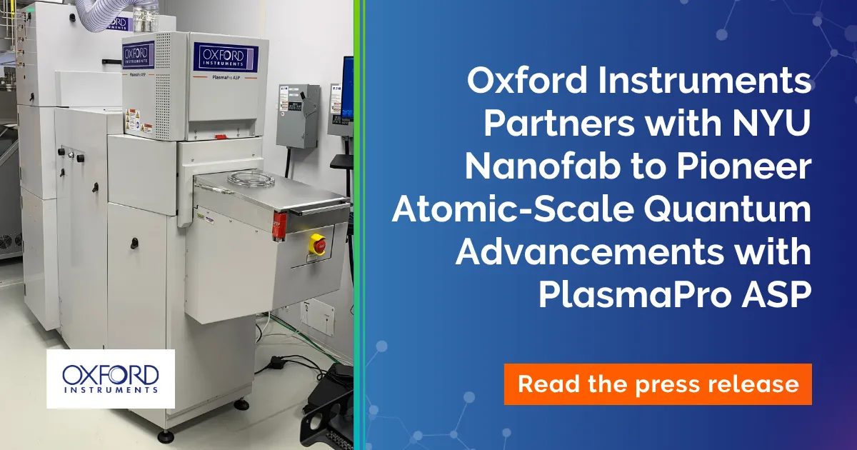 Oxford Instruments Partners with NYU Nanofab to Pioneer Atomic-Scale ...