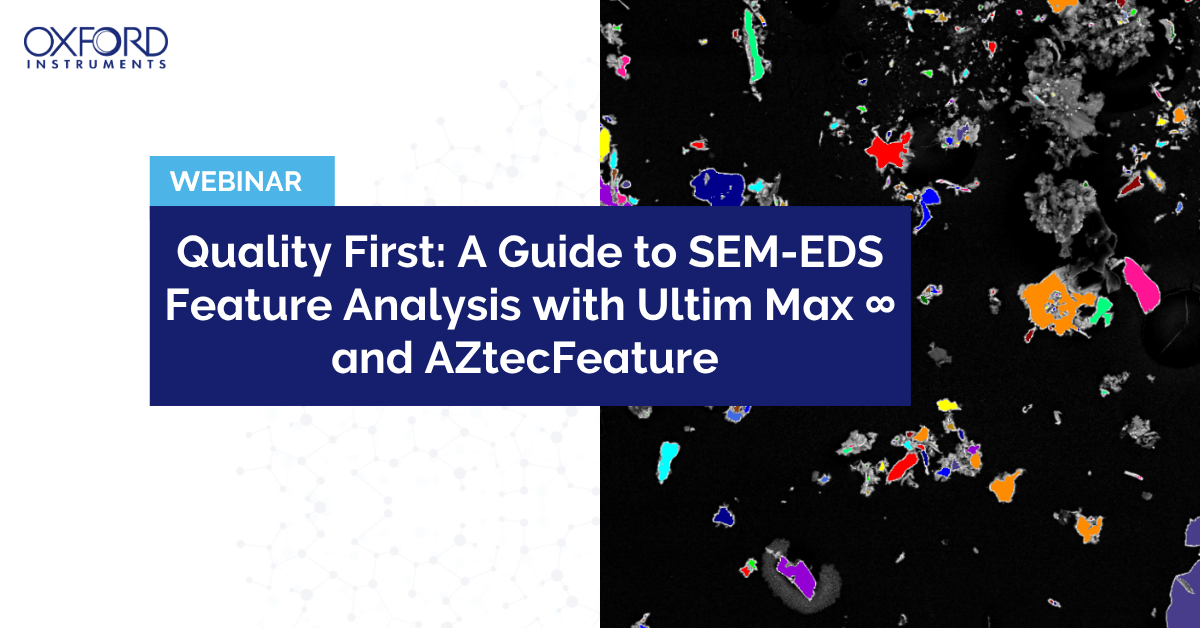 Quality First: A Guide to SEM-EDS Feature Analysis with Ultim Max and ...