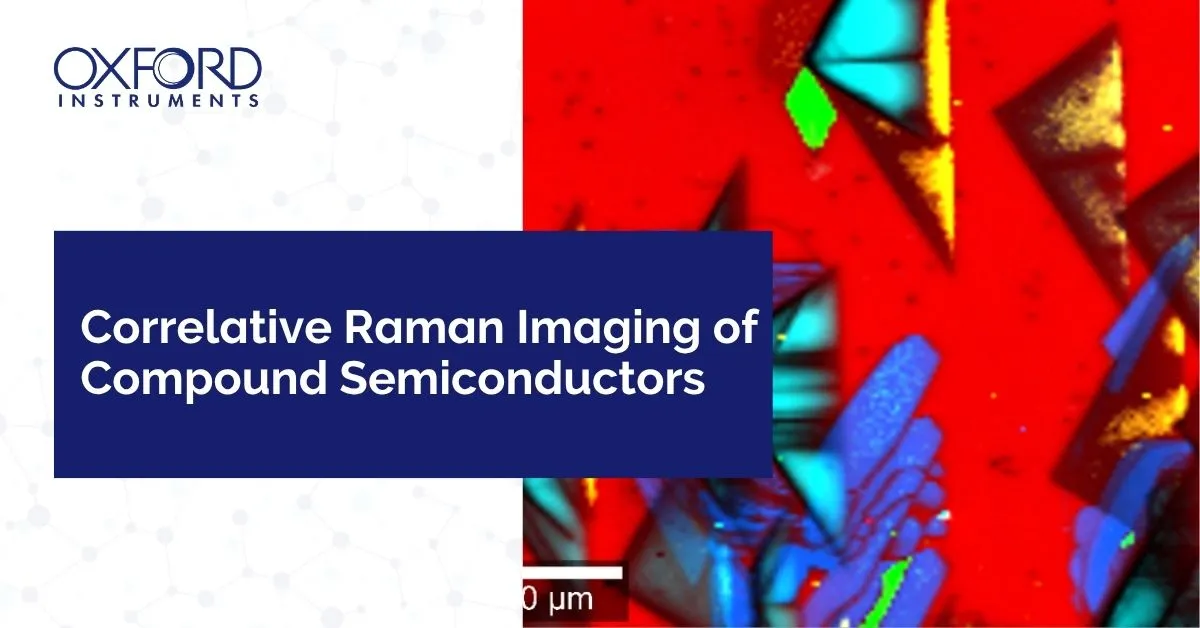 Correlative Raman Imaging of Compound Semiconductors — Oxford ...